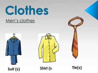 Men’s clothes




Suit (s)        Shirt (s)   Tie(s)
 