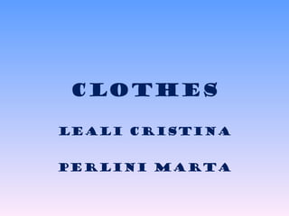 CLOTHES LEALI CRISTINA PERLINI MARTA 