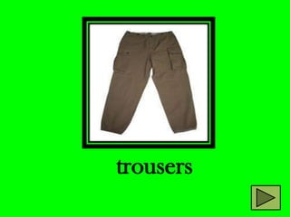 trousers
 