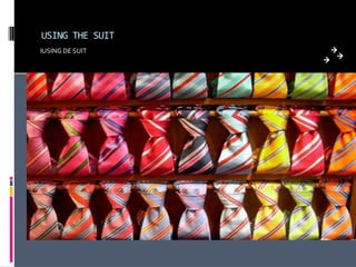 USING THE SUIT
IUSING DE SUIT
 