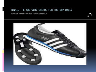 TENNIS THE ARE VERY USEFUL FOR THE DAY DAILY
TENIS DEARVERY IUSIFUL FOR DE DEI DEILY
 