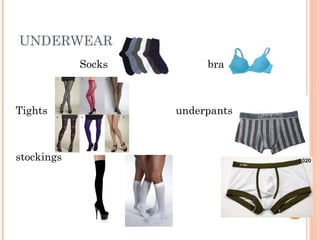 UNDERWEAR
Socks bra
Tights underpants
stockings
