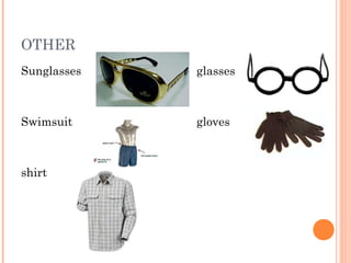 OTHER
Sunglasses glasses
Swimsuit gloves
shirt