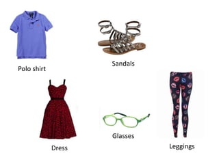 Polo shirt
Sandals
Dress Leggings
Glasses