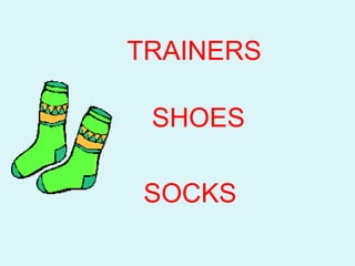 TRAINERS
SOCKS
SHOES
 
