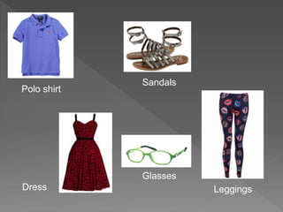 Polo shirt
Sandals
Dress Leggings
Glasses
 