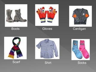 Boots Gloves Cardigan
Scarf Shirt Socks
 