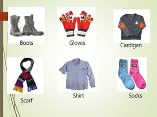 Boots Gloves Cardigan
Scarf
Shirt Socks
 