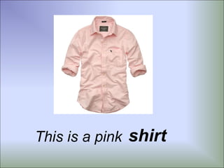 This is a pink shirt
 