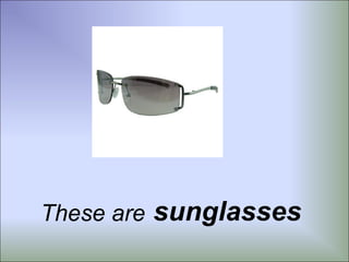 These are sunglasses
 
