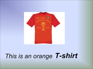 This is an orange T-shirt
 