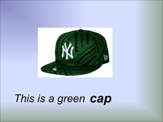 This is a green cap
 