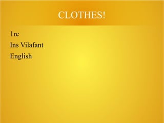 CLOTHES!
1rc
Ins Vilafant
English

 