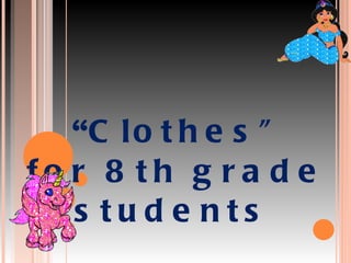 “ C lothes” for 8th grade students   