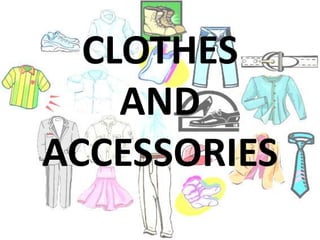 CLOTHES
    AND
ACCESSORIES
 