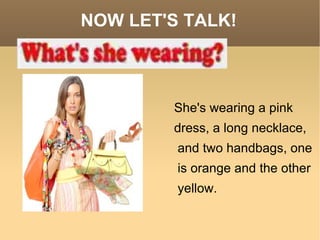 NOW LET'S TALK! She's wearing a pink dress, a long necklace, and two handbags, one is orange and the other yellow.