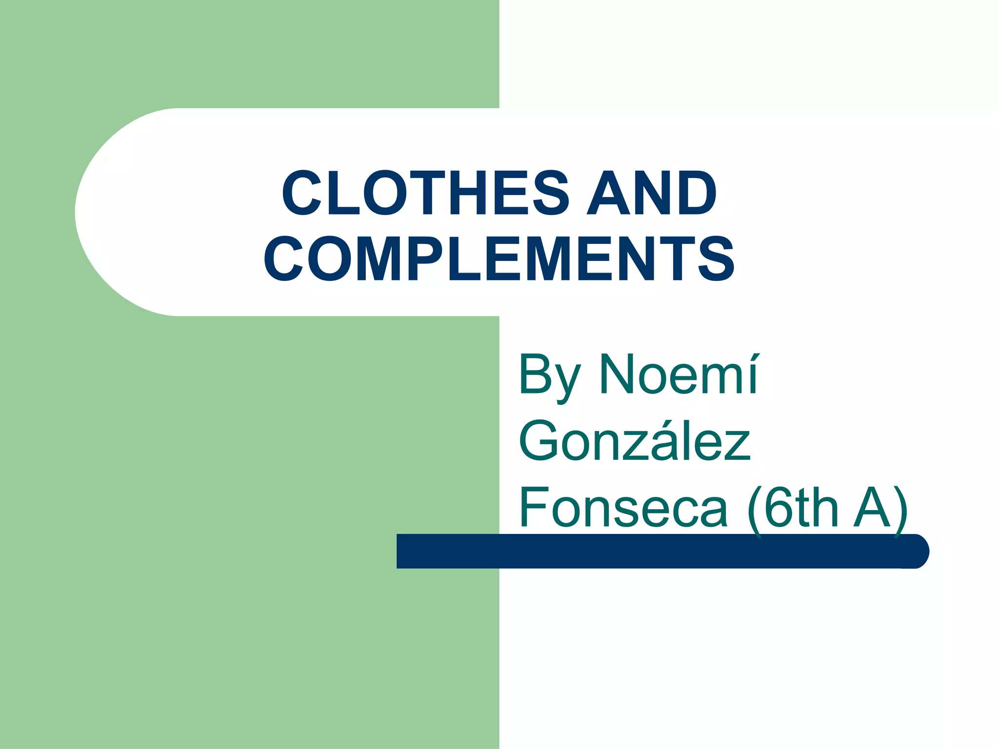 CLOTHES AND COMPLEMENTS By Noemí González Fonseca (6th A)