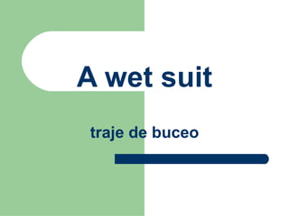 A wet suit traje de buceo