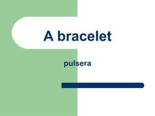 A bracelet pulsera