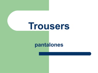 Trousers pantalones