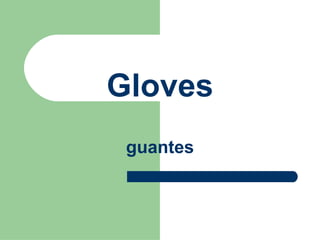 Gloves guantes