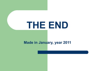 THE END Made in January, year 2011