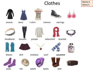 Marta A
                                 Clothes                    Maria S




 anorak    dress      t-shirt    trainers ...