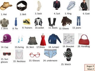 1. Hat              2. Belt         3. Sock            4. Suit      5. Ring               6. Coat




7. Shirt   8. Tie   ...