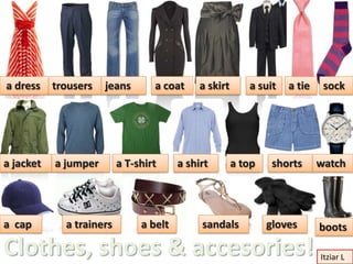 a dress    trousers   jeans       a coat     a skirt      a suit   a tie    sock




a jacket   a jumper       a T-shirt  ...