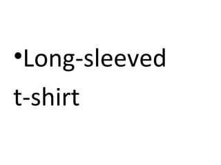 •Long-sleeved
t-shirt

 