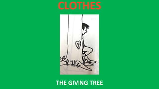CLOTHES
THE GIVING TREE
 