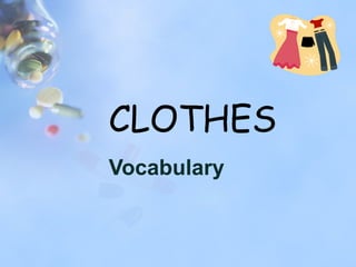 CLOTHES
Vocabulary
 