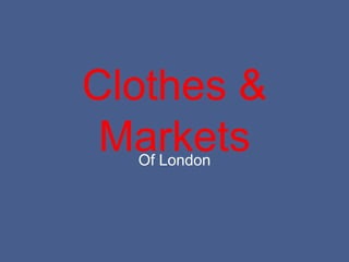 Clothes &
 Markets
  Of London
 