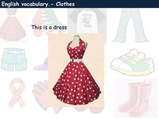 English vocabulary.- Clothes
This is a dress
