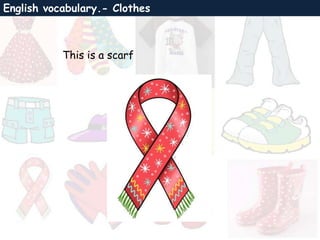English vocabulary.- Clothes
This is a scarf