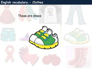 English vocabulary.- Clothes
These are shoes