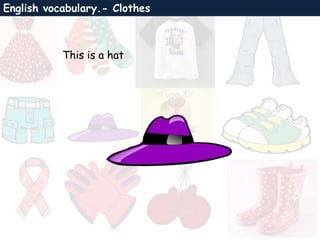 English vocabulary.- Clothes
This is a hat