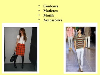 • Couleurs
• Matières
• Motifs
• Accessoires
 
