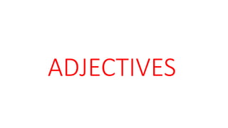 ADJECTIVES
 