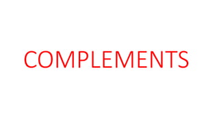 COMPLEMENTS
 