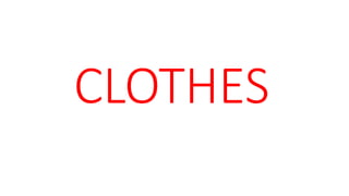 CLOTHES
 