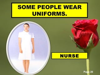 Page 20
SOME PEOPLE WEAR
UNIFORMS.
NURSE
 