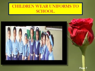 Page 7
CHILDREN WEAR UNIFORMS TO
SCHOOL.
 