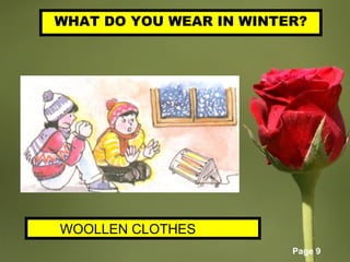 Page 9
WHAT DO YOU WEAR IN WINTER?
WOOLLEN CLOTHES
 