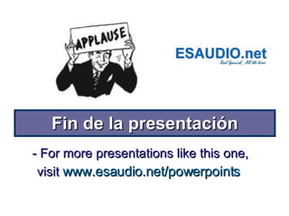 Fin de la presentación - For more presentations like this one,  visit  www.esaudio.net /powerpoints  