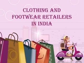 Clothing and
Footwear Retailers
      in India




     Free Powerpoint Templates
                                 Page 1
 