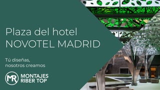 Montajes Riber Top, Plaza del hotel Novotel Madrid 