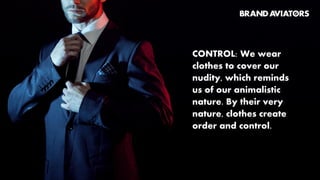 Clothes help us reaffirm
our individuality, the
prerequisite of our very
existence. We act on our
body to prove that
anatomy is not destiny.
 