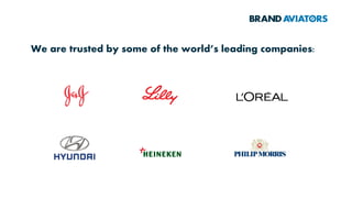 BRAND AVIATORS™ are trusted by some of the world’s
leading companies:
 