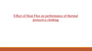 Effect of Heat Flux on performance of thermal
protective clothing
 
